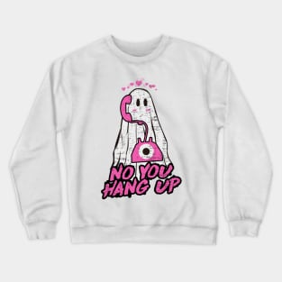 NO YOU HANG UP Crewneck Sweatshirt